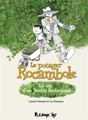 Le potager rocambole : la vie d'un jardin biologique - Luc Bienvenu