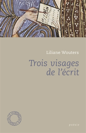 Trois visages de l'écrit - Liliane Wouters