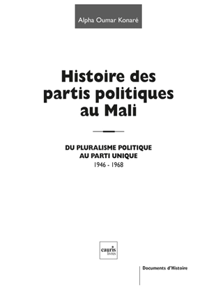 Histoire des partis politiques au Mali : du pluralisme politique au parti unique, 1946-1968 - Alpha Oumar Konaré