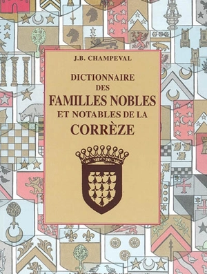 Dictionnaire des familles nobles et notables de la Corrèze - Jean-Baptiste Champeval