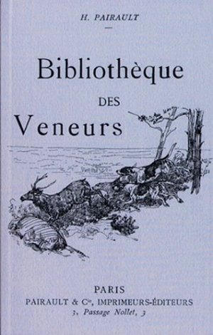 Bibliothèque des veneurs : notes bibliographique sur les livres de vénerie anciens et modernes - Hippolyte Pairault