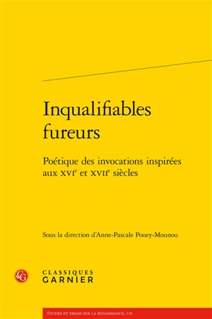 Inqualifiables fureurs : poétique des invocations inspirées aux XVIe et XVIIe siècles