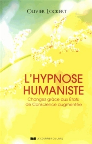 L'hypnose humaniste : changez grâce aux états de conscience augmentée - Olivier Lockert