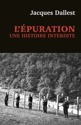 L'épuration : une histoire interdite : les miliciens de Haute-Savoie - Jacques Dallest