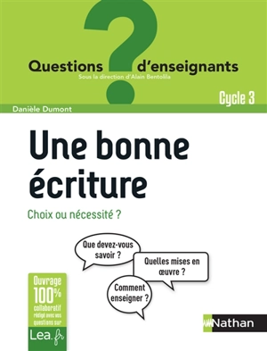 Une bonne écriture : choix ou nécessité ? : cycle 3 - Danièle Dumont