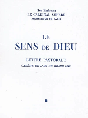 Le sens de Dieu : lettre pastorale : carême de l'an de grâce 1948 - Emmanuel Suhard