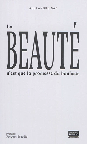 La beauté n'est que la promesse du bonheur - Alexandre Sap