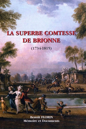 La superbe comtesse de Brionne : 1734-1815 - Benoît Florin