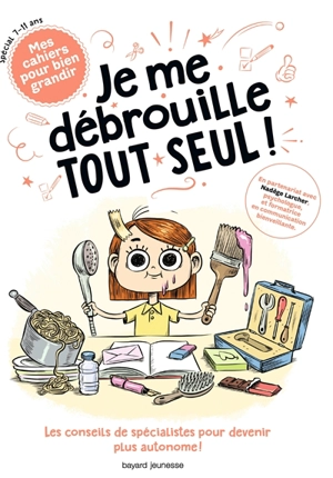 Je me débrouille tout seul ! : les conseils de spécialistes pour devenir plus autonome ! : spécial 7-11 ans