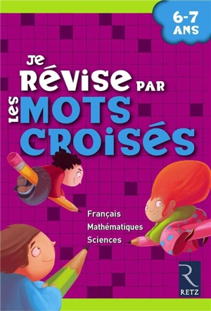 Je révise par les mots croisés : 6-7 ans - Brigitte Saussard