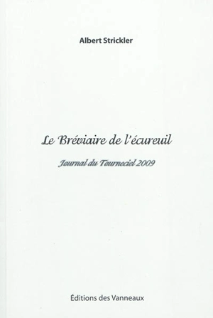 Le bréviaire de l'écureuil : journal du Tourneciel 2009 - Albert Strickler