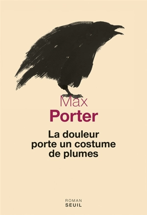 La douleur porte un costume de plumes - Max Porter