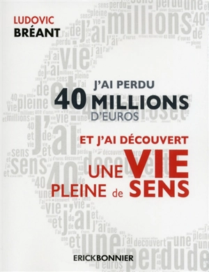 J'ai perdu 40 millions d'euros et j'ai découvert une vie pleine de sens - Ludovic Bréant