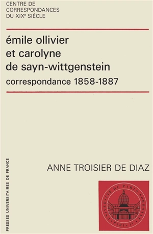 Emile Ollivier et Carolyne de Sayn-Wittgenstein : Correspondance 1858-1887 - Emile Ollivier
