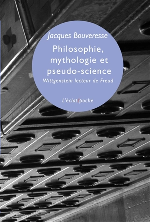 Philosophie, mythologie et pseudo-science : Wittgenstein lecteur de Freud - Jacques Bouveresse