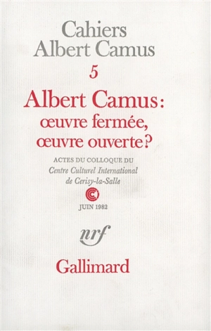 Albert Camus, œuvre fermée, œuvre ouverte ? - Centre culturel international (Cerisy-la-Salle, Manche). Colloque (1982)