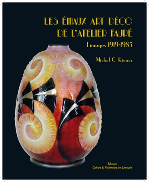 Les émaux Art déco de l'atelier Fauré : Limoges 1919-1985 - Michel Christophe Kiener