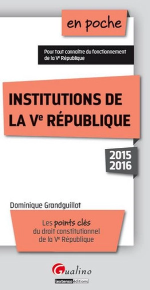 Institutions de la Ve République : les points clés du droit constitutionnel de la Ve République - Dominique Grandguillot