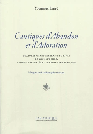 Cantiques d'abandon et d'adoration : quatorze chants extraits du Divan de Younous Emrè - Yunus Emre