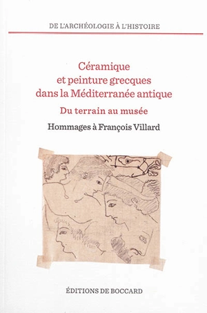 Céramique et peinture grecques dans la Méditerranée antique : du terrain au musée : hommages à François Villard