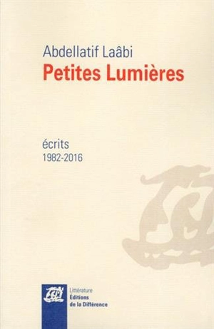 Petites lumières : écrits, 1982-2016 - Abdellatif Laâbi