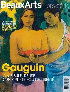 Gauguin : la vie sulfureuse d'un artiste fou de liberté