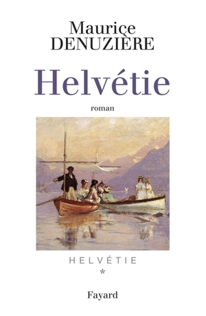 Helvétie. Vol. 1. Helvétie - Maurice Denuzière