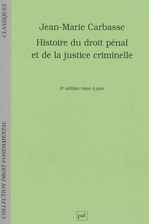 Histoire du droit pénal et de la justice criminelle - Jean-Marie Carbasse