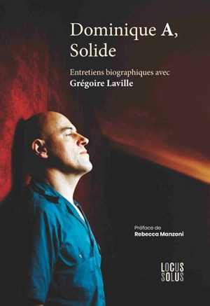 Dominique A, solide : entretiens biographiques avec Grégoire Laville - Dominique Ané