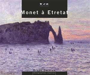 Monet à Etretat - Bruno Delarue