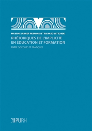 Rhétoriques de l'implicite en éducation et formation : entre discours et pratiques - Martine Janner-Raimondi