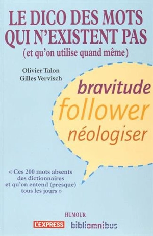 Le dico des mots qui n'existent pas (et qu'on utilise quand même) : ces 200 mots absents des dictionnaires et qu'on entend (presque) tous les jours - Olivier Talon