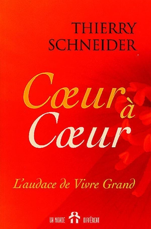 Coeur à coeur : audace de vivre grand - Thierry Schneider