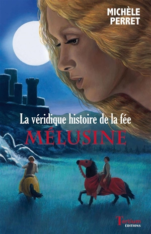 La véridique histoire de la fée Mélusine - Michèle Perret