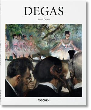 Edgar Degas : 1834-1917 : sur la piste de danse du modernisme - Bernd Growe