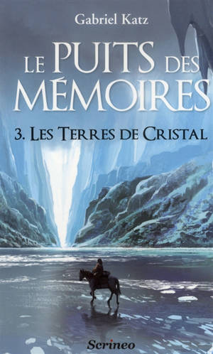 Le puits des mémoires. Vol. 3. Les terres de cristal - Gabriel Katz