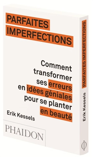 Parfaites imperfections : comment transformer ses erreurs en idées géniales pour se planter en beauté - Erik Kessels