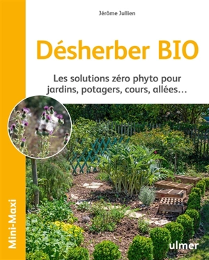 Désherber bio : les solutions zéro phyto pour jardins, potagers, cours, allées... - Jérôme Jullien