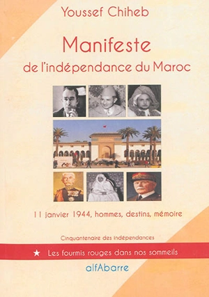 Manifeste de l'indépendance du Maroc : 11 janvier 1944, hommes, destins, mémoire - Youssef Chiheb