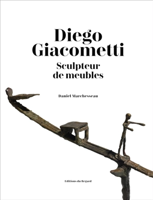 Diego Giacometti : sculpteur de meubles - Daniel Marchesseau