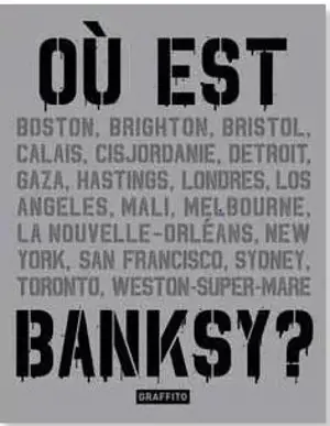 Où est Banksy ? : Boston, Brighton, Bristol, Calais, Cisjordanie... - Xavier A. Tapies