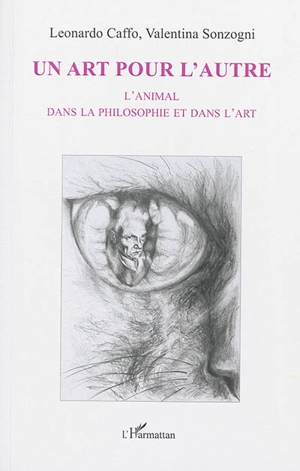 Un art pour l'autre : l'animal dans la philosophie et dans l'art - Leonardo Caffo