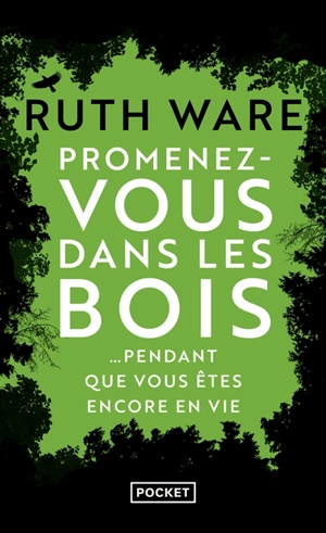 Promenez-vous dans les bois... : pendant que vous êtes encore en vie - Ruth Ware