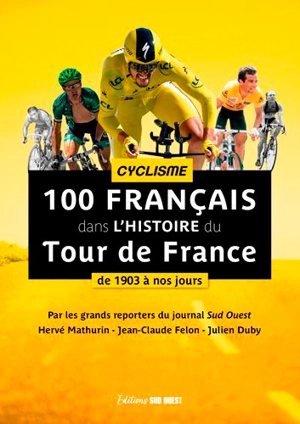 100 Français dans l'histoire du Tour de France : cyclisme de 1903 à nos jours - Hervé Mathurin