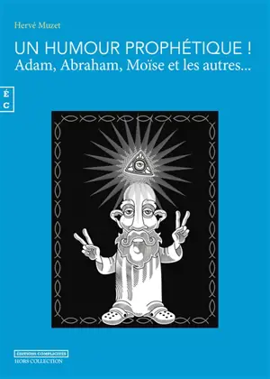 Un humour prophétique ! : Adam, Abraham, Moïse et les autres... - Hervé Muzet