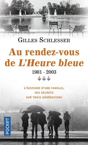 Saga parisienne. Vol. 3. Au rendez-vous de L'heure bleue : 1981-2003 - Gilles Schlesser