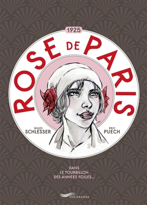 Rose de Paris, 1925 : dans le tourbillon des Années folles... - Gilles Schlesser