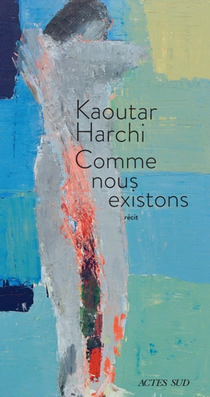 Comme nous existons : récit - Kaoutar Harchi