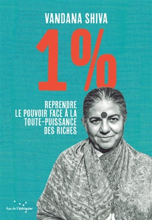 1 % : reprendre le pouvoir face à la toute-puissance des riches - Vandana Shiva