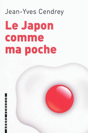 Le Japon comme ma poche : un guide pour revenir de tout sans bouger de chez soi - Jean-Yves Cendrey